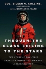 Image for Through the glass ceiling to the stars  : the story of the first American woman to command a space mission