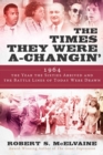Image for The times they were a-changin&#39;  : 1964, the year the sixties arrived and the battle lines of today were drawn