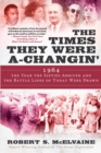 Image for Times They Were a-Changin&#39;: 1964, the Year the Sixties Arrived and the Battle Lines of Today Were Drawn