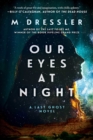 Image for Our Eyes at Night: The Last Ghost Series, Book Three