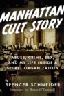 Image for Manhattan cult story  : my unbelievable true story of sex, crimes, chaos, and survival