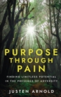 Image for Purpose Through Pain : Finding Limitless Potential in the Presence of Adversity