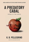 Image for A Predatory Cabal : Worm in the Apple