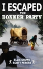Image for I Escaped The Donner Party : Pioneers on the Oregon Trail, 1846