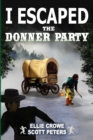Image for I Escaped The Donner Party : Pioneers on the Oregon Trail, 1846