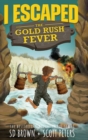 Image for I Escaped The Gold Rush Fever : A California Gold Rush Survival Story