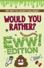 Image for Would You Rather? EWW Edition: Funny, Silly, Wacky, Wild, and Completely Eww Worthy Scenarios for Boys, Girls, Kids, and Teens
