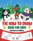 Image for The How to Draw Book for Kids - Christmas Edition : A Christmas Sketch Book for Boys and Girls - Draw Stockings, Santa, Snowmen and More with Our Instructional Art Pad for Children Age 6-12