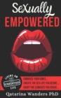 Image for Sexually Empowered : Embrace Your Kinks... Create the Sex Life You Desire... Enjoy the Climaxes You Crave
