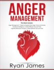 Image for Anger Management : 3 Manuscripts - Anger Management: 7 Steps to Freedom, Emotional Intelligence: 21 Best Tips to Improve Your EQ, Cognitive Behavioral Therapy: 21 Best Tips to Retrain Your Brain