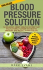 Image for Blood Pressure : Solution - 54 Delicious Heart Healthy Recipes That Will Naturally Lower High Blood Pressure and Reduce Hypertension (Blood Pressure Series Book 2)