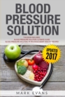 Image for Blood Pressure : Solution - 2 Manuscripts - The Ultimate Guide to Naturally Lowering High Blood Pressure and Reducing Hypertension &amp; 54 Delicious Heart Healthy Recipes (Blood Pressure Series Book 3)