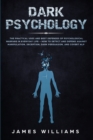 Image for Dark Psychology : The Practical Uses and Best Defenses of Psychological Warfare in Everyday Life - How to Detect and Defend Against Manipulation, Deception, Dark Persuasion, and Covert NLP