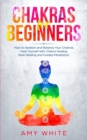 Image for Chakras For Beginners : How to Awaken and Balance Your Chakras and Heal Yourself with Chakra Healing, Reiki Healing and Guided Meditation (Empath, Third Eye)