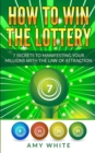 Image for How to Win the Lottery : 7 Secrets to Manifesting Your Millions With the Law of Attraction (Volume 1)
