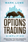 Image for Options Trading : Simplified - Beginner&#39;s Guide to Make Money Trading Options in 7 Days or Less! - Learn the Fundamentals and Profitable Strategies of Options Trading