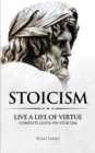 Image for Stoicism : Live a Life of Virtue - Complete Guide on Stoicism (Stoicism Series) (Volume 3)