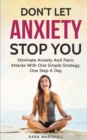 Image for Don&#39;t Let Anxiety Stop You : Eliminate Anxiety And Panic Attacks With One Simple Strategy, One Step A Day