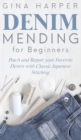 Image for Denim Mending for Beginners : Patch and Repair your Favorite Denim with Classic Japanese Stitching