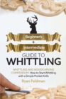 Image for Whittling : Beginner + Intermediate Guide to Whittling: Whittling and Woodcarving Compendium: How Start Whittling With a Simple Pocket Knife
