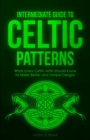 Image for Intermediate Guide to Celtic Patterns : What Every Celtic Artist Should Know to Make Better and Unique Designs