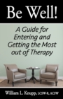 Image for Be Well! : A Guide for Entering and Getting the Most out of Therapy