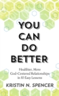 Image for You Can Do Better: Healthy, More God-Centered Relationships in 10 Easy Lessons