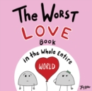 Image for The Worst Love Book in the Whole Entire World