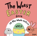 Image for The Worst Easter Book in the Whole Entire World