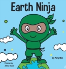 Image for Earth Ninja : A Children&#39;s Book About Recycling, Reducing, and Reusing