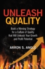 Image for Unleash quality: build a winning strategy for a culture of quality that will unleash your growth and profit potential