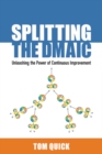 Image for Splitting the DMAIC: unleashing the power of continuous improvement