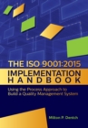 Image for The ISO 9001:2015 implementation handbook: using the process approach to build a quality management system
