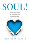 Image for SOUL! : Fulfilling the Promise of Your Professional Life as a Teacher and Leader (A professional wellness and self-reflection resource for educators at every grade level)