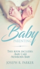 Image for Baby Parenting : 2 Book box set. Includes: Newborn Baby, Baby Care. All you need to know about infant and toddler development, sleep, feeding, teeth and more!