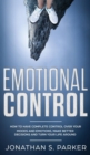 Image for Emotional Control : How To Have Complete Control Over Your Moods and Emotions, Make Better Decisions And Turn Your Life Around