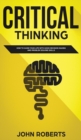 Image for Critical Thinking : How to Guide your Life with Good Decision Making and Problem Solving Skills