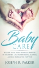 Image for Baby Care : A Guide to the Most Important Months of your Baby&#39;s Life. Proper Feeding, Sleeping, and Care During the First Year