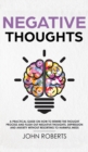 Image for Negative Thoughts : How to Rewire the Thought Process and Flush out Negative Thinking, Depression, and Anxiety Without Resorting to Harmful Meds