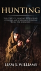 Image for Hunting : The Complete Hunting, Butchering, Cooking and Wilderness Survival Guide for Beginners