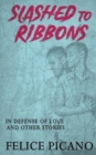 Image for Slashed to Ribbons in Defense of Love and Other Stories