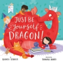 Image for Just Be Yourself, Dragon!
