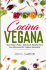 Image for Cocina Vegana : Guia Paso a Paso y Deliciosas Recetas Para Una Alimentacion Vegana Saludable (Vegan Cooking Spanish Version)