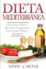 Image for Dieta Mediterranea : Guia Paso a Paso y Recetas Comprobadas Para Comer Mejor y Adelgazar (Libro en Espanol/Mediterranean Diet Book Spanish Version)