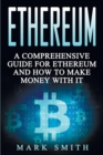 Image for Ethereum : A Comprehensive Guide For Ethereum And How To Make Money With It