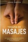 Image for Terapia de Masajes : Una Guia Integral con los Consejos, Secretos y Beneficios de la Terapia de Masajes (Massage Therapy Spanish Version)