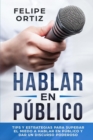 Image for Hablar en Publico : Tips y Estrategias para Superar el Miedo a Hablar en Publico y Dar un Discurso Poderoso (Public speaking spanish version)