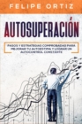 Image for Autosuperacion : Pasos y Estrategias Comprobadas para Mejorar Tu Autoestima y Lograr un Autocontrol Constante (Self Improvement Spanish Version)