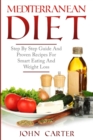 Image for Mediterranean Diet : Step By Step Guide And Proven Recipes For Smart Eating And Weight Loss