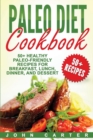 Image for Paleo Diet Cookbook : 50+ Healthy Paleo-Friendly Recipes for Breakfast, Lunch, Dinner, and Dessert
